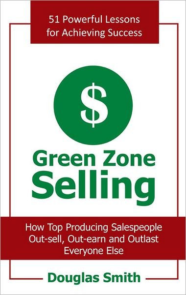 Cover for Douglas Smith · Green Zone Selling: How Top Producing Salespeople Out-sell, Out-earn &amp; Outlast Everyone else (Paperback Book) (2011)