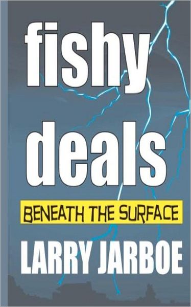 Cover for Larry Jarboe · Fishy Deals: Beneath the Surface (Paperback Book) (2011)