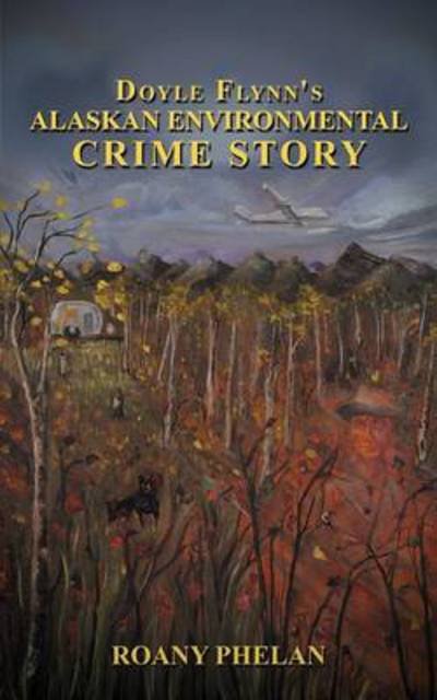 Cover for Roany Phelan · Doyle Flynn's Alaskan Environmental Crime Story (Paperback Bog) (2012)