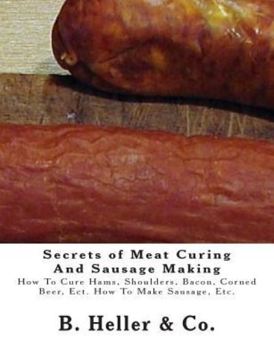 Cover for B Heller &amp; Co · Secrets of Meat Curing And Sausage Making (Paperback Book) (2009)