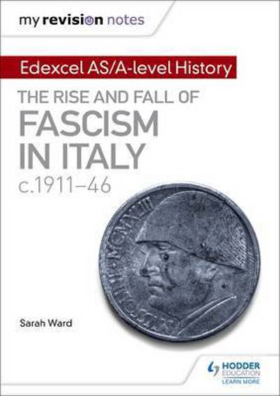 Cover for Sarah Ward · My Revision Notes: Edexcel AS/A-level History: The rise and fall of Fascism in Italy c1911-46 (Taschenbuch) (2017)