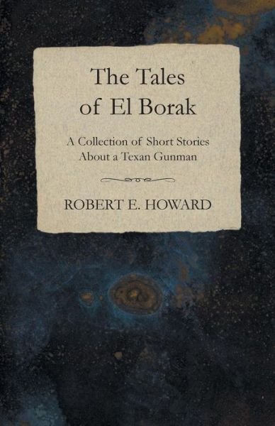Cover for Robert E. Howard · The Tales of El Borak (A Collection of Short Stories About a Texan Gunman) (Paperback Bog) (2014)