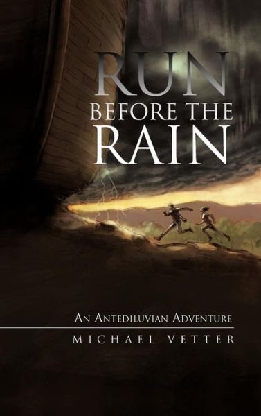 Cover for Michael Vetter · Run Before the Rain: an Antediluvian Adventure (Innbunden bok) (2012)