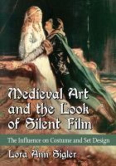 Cover for Lora Ann Sigler · Medieval Art and the Look of Silent Film: The Influence on Costume and Set Design (Pocketbok) (2019)