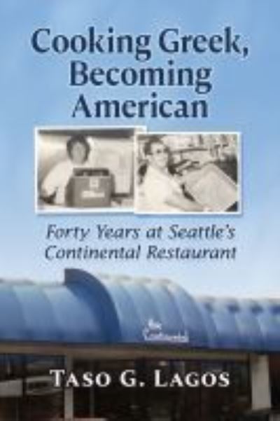 Cover for Taso G. Lagos · Cooking Greek, Becoming American: Forty Years at Seattle's Continental Restaurant (Paperback Book) (2022)