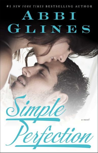 Simple Perfection: A Rosemary Beach Novel - The Rosemary Beach Series - Abbi Glines - Boeken - Atria Books - 9781476756523 - 3 december 2013