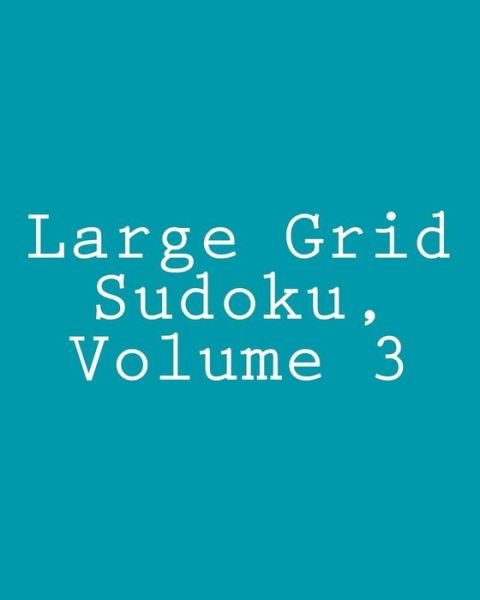Cover for Praveen Puri · Large Grid Sudoku, Volume 3: Fun, Easy to Read Sudoku Puzzles (Paperback Book) (2012)