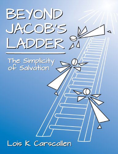 Cover for Lois K. Carscallen · Beyond Jacob's Ladder: the Simplicity of Salvation (Paperback Book) (2013)