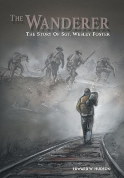 Cover for Edward W Hudson · The Wanderer The Story of Sgt. Wesley Foster (Hardcover Book) (2019)