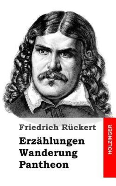 Erzahlungen / Wanderung / Pantheon - Friedrich Ruckert - Books - Createspace - 9781482711523 - March 7, 2013