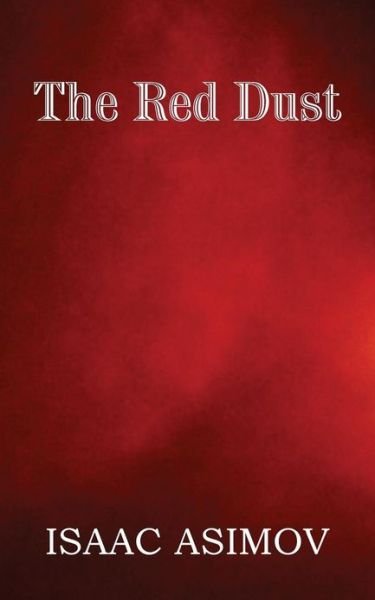 The Red Dust - Murray Leinster - Boeken - Spastic Cat Press - 9781483701523 - 1 april 2013