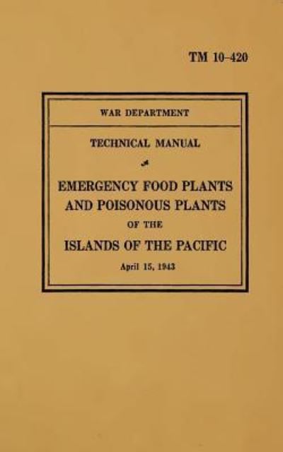 Cover for United States Army · Tm 10-420 Emergency Food Plants &amp; Poisonous Plants of the Islands of the Pacific: 1943 (Paperback Book) (2013)