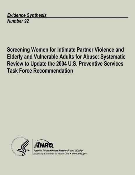 Cover for U S Department of Heal Human Services · Screening Women for Intimate Partner Violence and Elderly and Vulnerable Adults for Abuse: Systematic Review to Update the 2004 U.s. Preventive Servic (Paperback Book) (2013)
