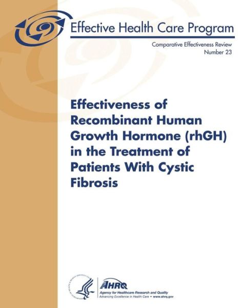 Cover for Agency for Healthcare Research and Quality · Effectiveness of Recombinant Human Growth Hormone (Rhgh) in the Treatment of Patients with Cystic Fibrosis: Comparative Effectiveness Review Number 23 (Pocketbok) (2013)