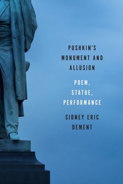 Cover for Sidney Eric Dement · Pushkin's Monument and Allusion: Poem, Statue, Performance (Hardcover Book) (2019)