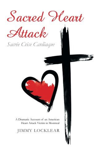 Cover for Jimmy Locklear · Sacred Heart Attack, Sacrée Crise Cardiaque: a Dramatic Account of an American Heart Attack Victim in Montreal (Paperback Book) (2013)