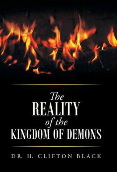 Cover for Dr H Clifton Black · The Reality of the Kingdom of Demons (Innbunden bok) (2014)