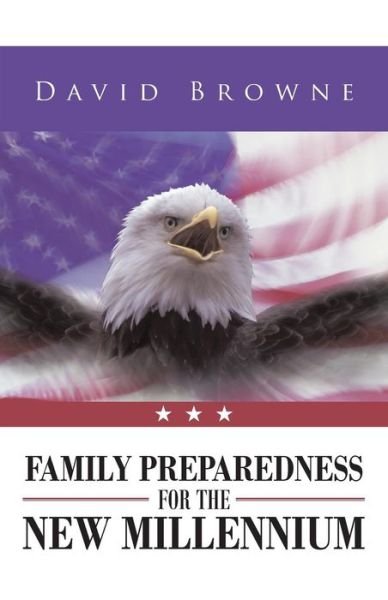 Family Preparedness for the New Millennium - David Browne - Livros - iUniverse - 9781491704523 - 30 de agosto de 2013
