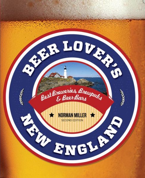 Cover for Norman Miller · Beer Lover's New England: Best Breweries, Brewpubs &amp; Beer Bars - Beer Lovers Series (Paperback Book) [Second edition] (2016)