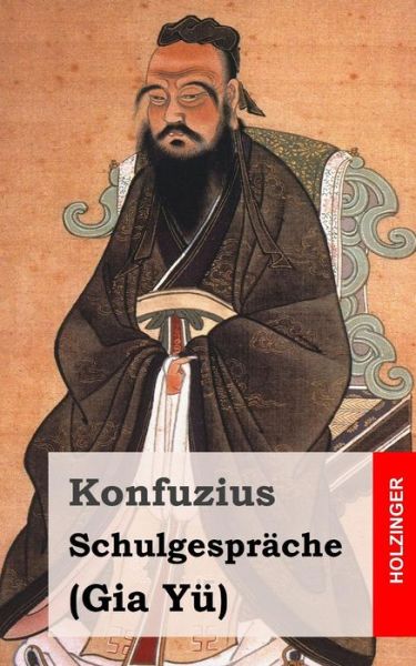 Schulgesprache: (Gia Yu) - Konfuzius - Kirjat - Createspace - 9781494253523 - lauantai 23. marraskuuta 2013