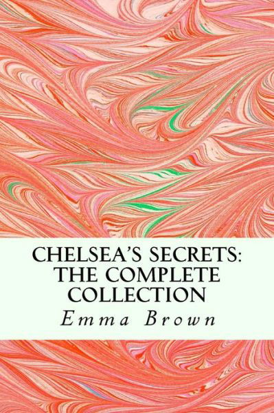Cover for Emma Brown · Chelsea's Secrets: the Complete Collection (Pocketbok) (2014)