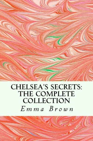Cover for Emma Brown · Chelsea's Secrets: the Complete Collection (Paperback Book) (2014)
