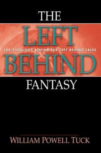 Cover for William Powell Tuck · The Left Behind Fantasy: The Theology Behind the Left Behind Tales (Hardcover Book) (2010)