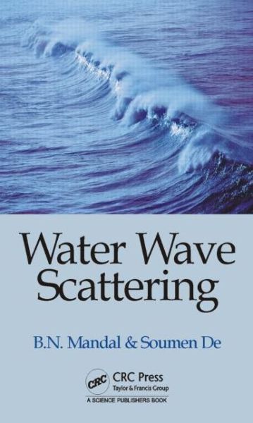 Cover for Mandal, Birendra Nath (Indian Statistical Institute, Kolkata, India) · Water Wave Scattering (Hardcover Book) (2015)