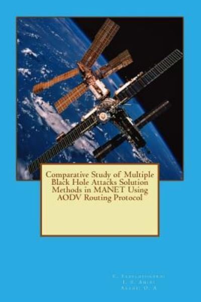 Cover for I S Amiri · Comparative Study of Multiple Black Hole Attacks Solution Methods in MANET Using AODV Routing Protocol (Taschenbuch) (2014)