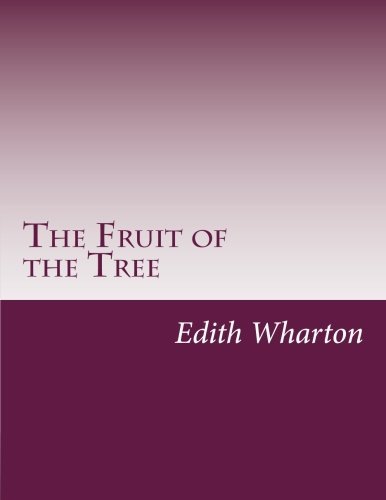 The Fruit of the Tree - Edith Wharton - Books - CreateSpace Independent Publishing Platf - 9781499625523 - May 21, 2014