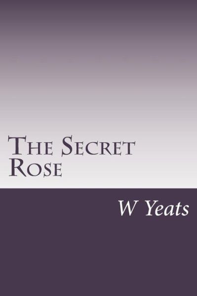 Cover for W B Yeats · The Secret Rose (Paperback Book) (2014)