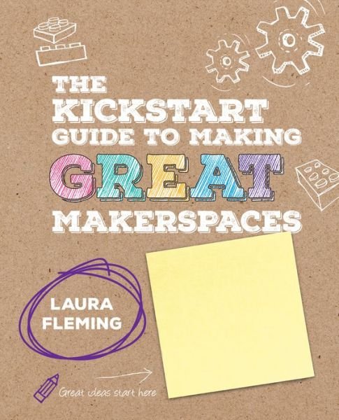 Cover for Fleming, Laura (New Milford High School) · The Kickstart Guide to Making GREAT Makerspaces - Corwin Teaching Essentials (Spiralbog) (2017)