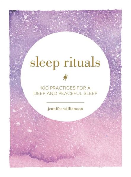 Cover for Jennifer Williamson · Sleep Rituals: 100 Practices for a Deep and Peaceful Sleep (Hardcover Book) (2019)