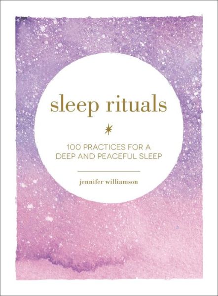 Sleep Rituals: 100 Practices for a Deep and Peaceful Sleep - Jennifer Williamson - Books - Adams Media Corporation - 9781507209523 - February 21, 2019