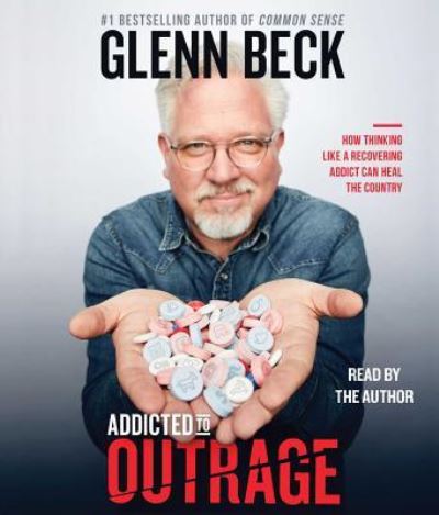 Cover for Glenn Beck · Addicted to Outrage How Thinking Like a Recovering Addict Can Heal the Country (CD) (2018)