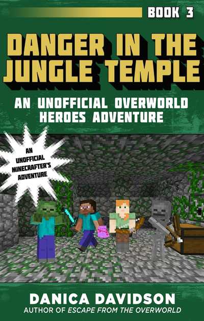 Cover for Danica Davidson · Danger in the Jungle Temple: An Unofficial Overworld Heroes Adventure, Book Three - Unofficial Overworld Heroes Adventure (Hardcover Book) (2018)