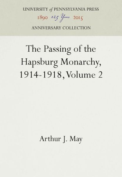 Cover for Arthur J. May · The Passing of the Hapsburg Monarchy, 1914-1918, Volume 2 (Hardcover bog) (1966)