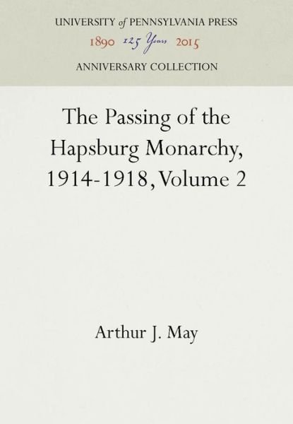 Cover for Arthur J. May · The Passing of the Hapsburg Monarchy, 1914-1918, Volume 2 (Hardcover Book) (1966)