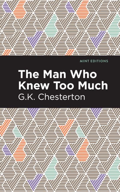 The Man Who Knew Too Much - Mint Editions - G. K. Chesterton - Books - Mint Editions - 9781513280523 - July 1, 2021