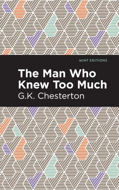 Cover for G. K. Chesterton · The Man Who Knew Too Much - Mint Editions (Pocketbok) (2021)