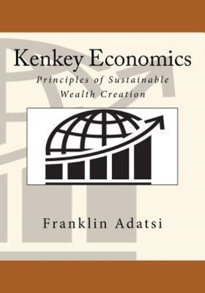 Cover for Franklin Adatsi · Kenkey Economics: Principles of Sustainable Wealth Creation (Paperback Book) (2015)