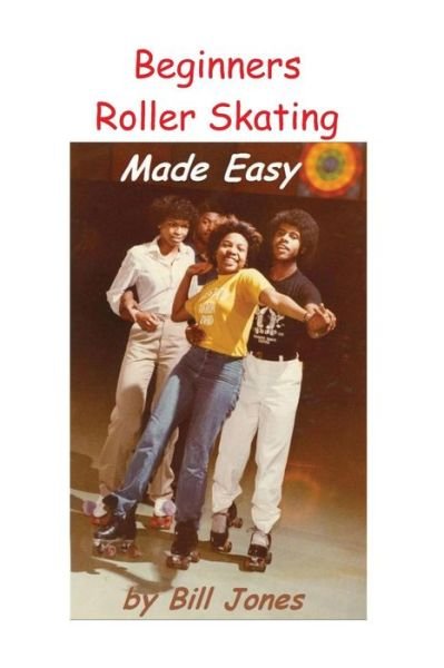 Cover for Bill Jones · Beginners Roller Skating Made Easy (Paperback Bog) (2015)
