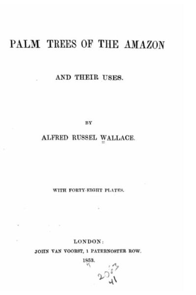 Palm Trees of the Amazon - Alfred Russel Wallace - Books - Createspace Independent Publishing Platf - 9781522723523 - December 12, 2015