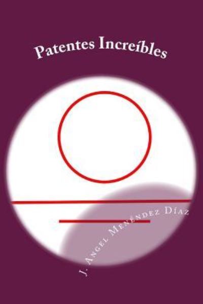 Cover for J Angel Menendez Diaz · Patentes Increibles (Paperback Book) (2016)