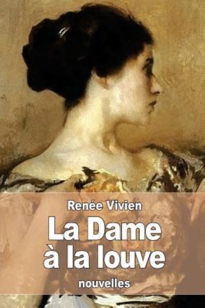 La Dame a la louve - Renee Vivien - Boeken - Createspace Independent Publishing Platf - 9781523218523 - 2 januari 2016