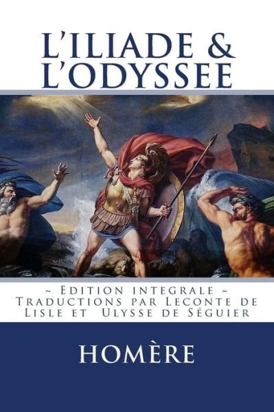 Cover for Homère · L'ILIADE et L'ODYSSEE Edition integrale - Traduction Francaise (Paperback Book) (2016)