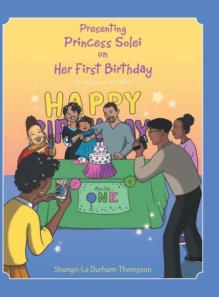 Cover for Shangri-la Durham-thompson · Presenting Princess Solei on Her First Birthday: the Magic in Her Smile (Hardcover Book) (2017)