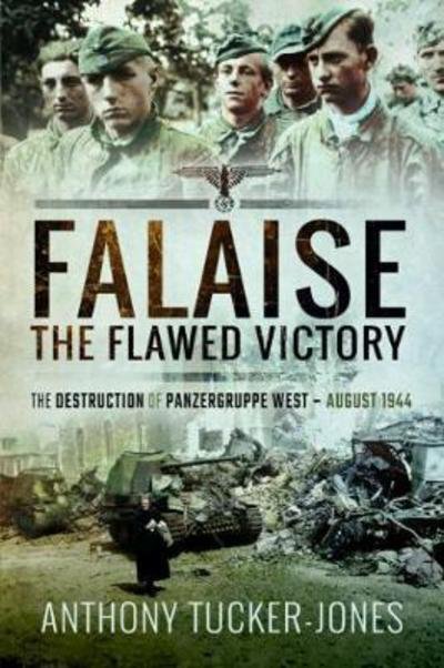 Cover for Anthony Tucker-Jones · Falaise: The Flawed Victory: The Destruction of Panzergruppe West, August 1944 (Paperback Bog) (2018)