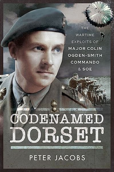 Cover for Peter Jacobs · Codenamed Dorset: The Wartime Exploits of Major Colin Ogden-Smith Commando and SOE (Taschenbuch) (2021)