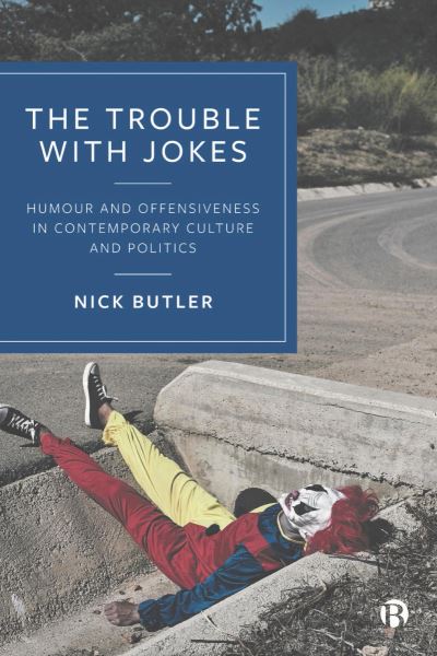 Cover for Butler, Nick (Stockholm University Business School, Sweden) · The Trouble with Jokes: Humour and Offensiveness in Contemporary Culture and Politics (Gebundenes Buch) (2023)